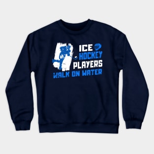 ICE HOCKEY PLAYERS - WALK ON WATER Crewneck Sweatshirt